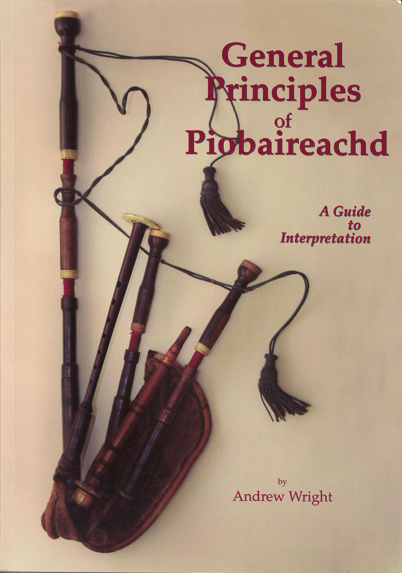 Andrew Wright's 2013 "General Principles of Piobaireachd: A Guide to Interpretation" is an important part of his legacy.